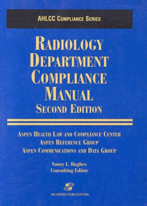 Radiology Department Compliance Manual (Aspen Health Law and Compliance Center Compliance Series),Used