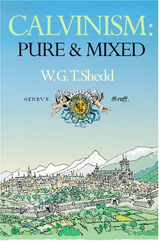 Calvinism: Pure and Mixed: A Defence of the Westminster Standards,Used
