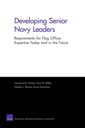 Developing Senior Navy Leaders: Requirements for Flag Officer Expertise Today and in the Future: Requirements for Flag Officer E,Used