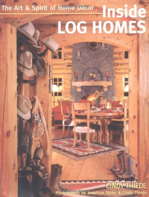 Inside Log Homes: The Art & Spirit of Home Decor,New