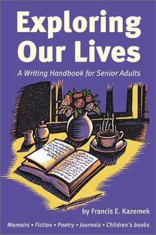 Exploring Our Lives: A Writing Handbook for Senior Adults,Used