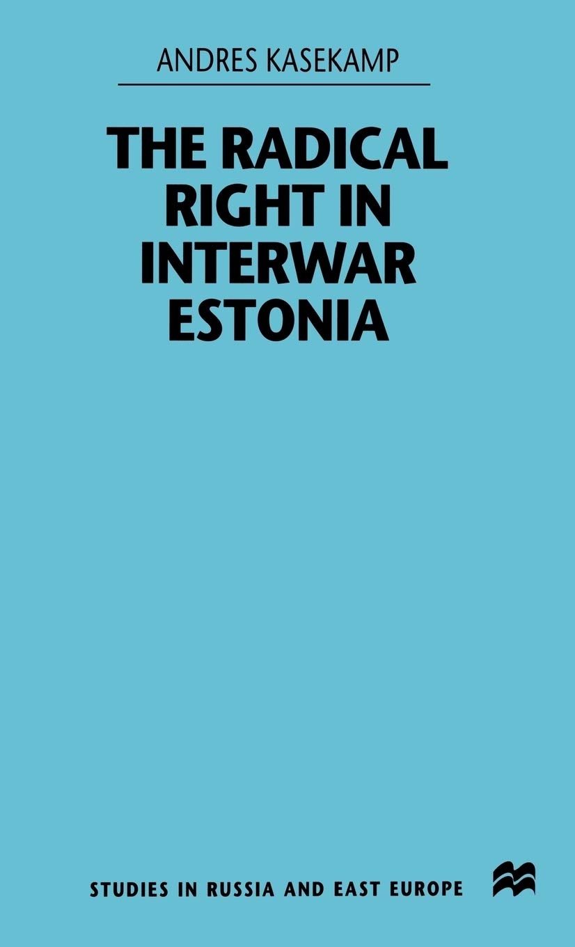 The Radical Right in Interwar Estonia (Studies in Russian and East European History and Society),Used