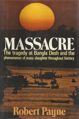 Massacre: The Tragedy At Bangla Desh And The Phenomenon Of Mass Slaughter Throughout History,Used