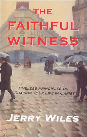 The Faithful Witness: Timeless Principles on Sharing Your Life in Christ,New