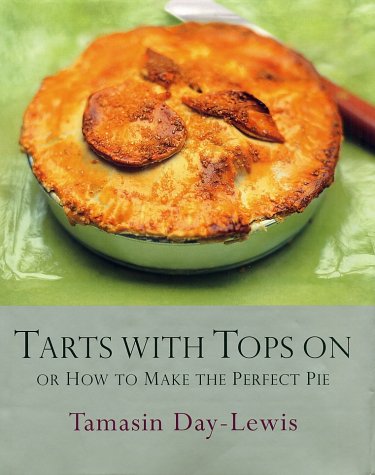 Tarts With Tops On Or How To Make The Perfect Pie