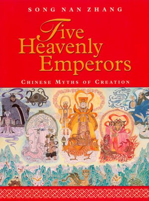 Five Heavenly Emperors: Chinese Myths of Creation,New