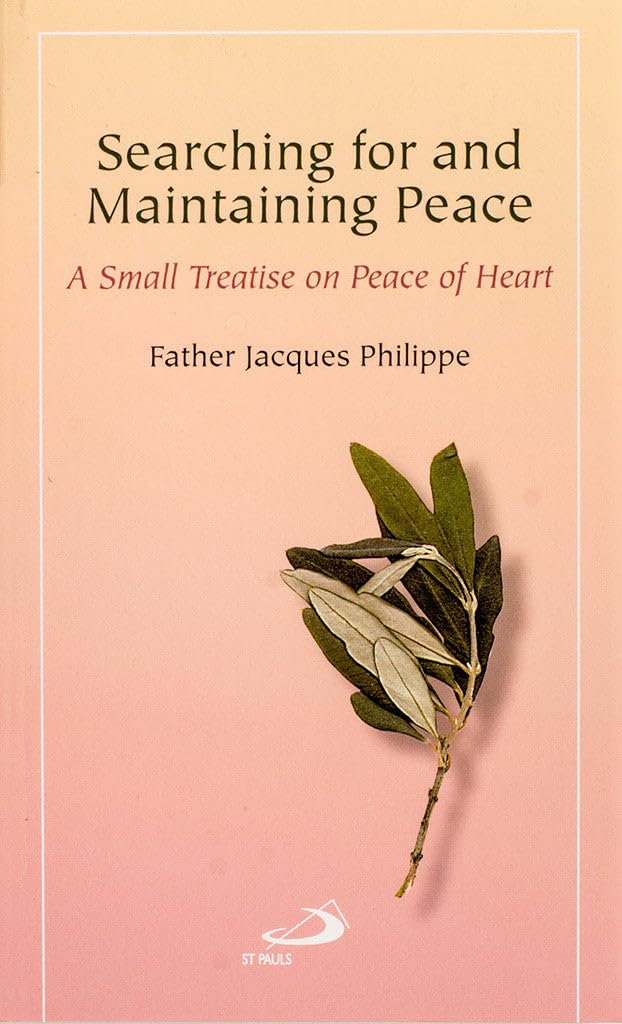 Searching For And Maintaining Peace: A Small Treatise On Peace Of Heart,New