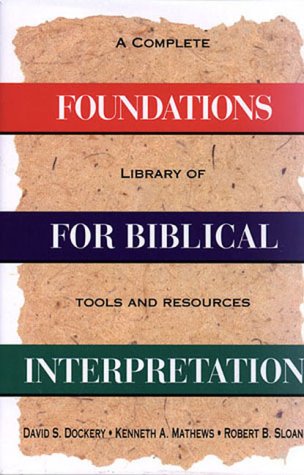 Foundations for Biblical Interpretation: A Complete Library of Tools and Resources,New