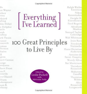 Everything I'Ve Learned: 100 Great Principles To Live By