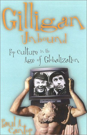 Gilligan Unbound: Pop Culture in the Age of Globalization,Used