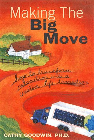 Making the Big Move: How to Transform Relocation into a Creative Life Transition,New