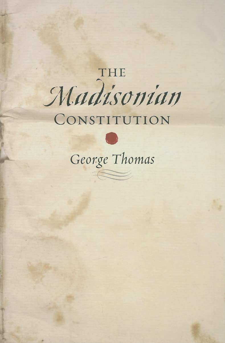 The Madisonian Constitution (The Johns Hopkins Series In Constitutional Thought),New