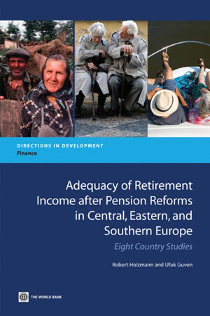 Adequacy Of Retirement Income After Pension Reforms In Central, Eastern And Southern Europe: Eight Country Studies (Directions I,New