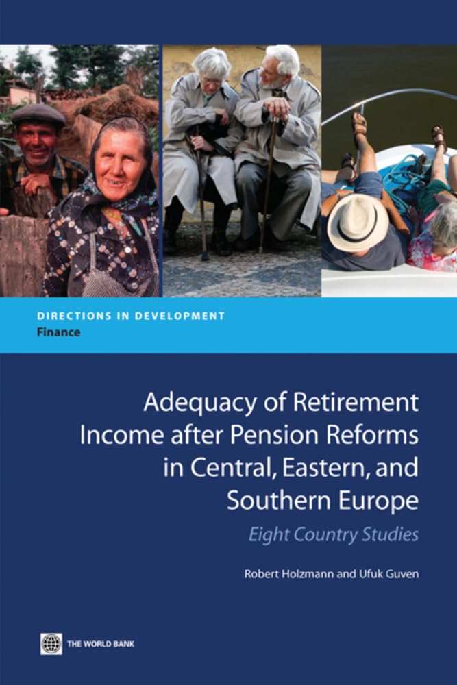 Adequacy Of Retirement Income After Pension Reforms In Central, Eastern And Southern Europe: Eight Country Studies (Directions I,Used