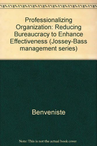 Professionalizing the Organization: Reducing Bureaucracy to Enhance Effectiveness (Jossey Bass Business & Management Series),Used