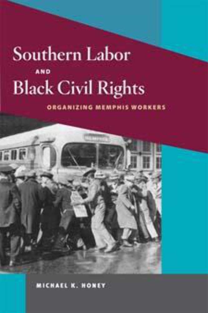 Southern Labor And Black Civil Rights: Organizing Memphis Workers (Working Class In American History),New