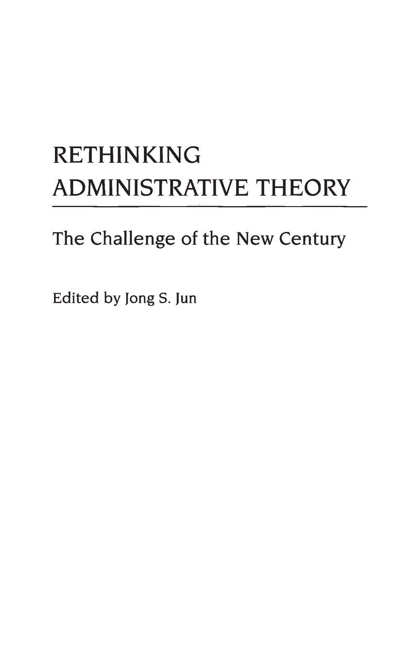 Rethinking Administrative Theory: The Challenge of the New Century,New