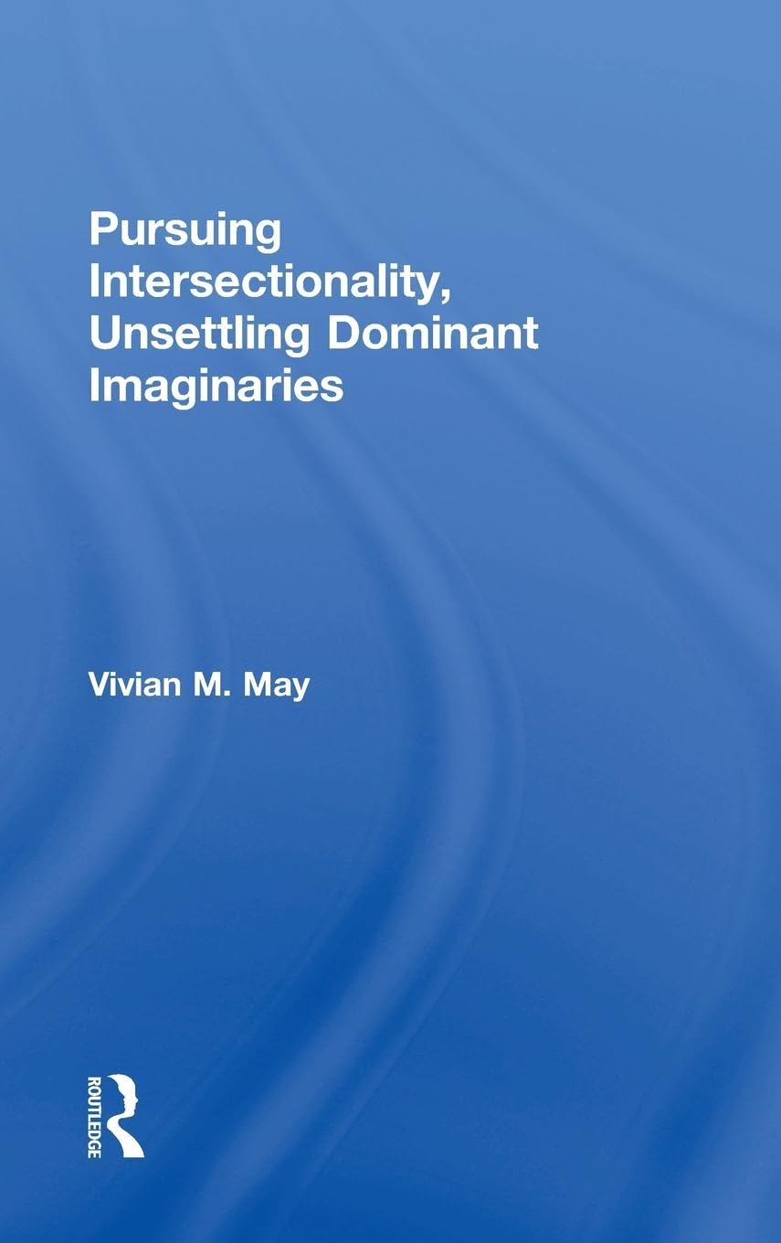 Pursuing Intersectionality, Unsettling Dominant Imaginaries (Contemporary Sociological Perspectives),Used