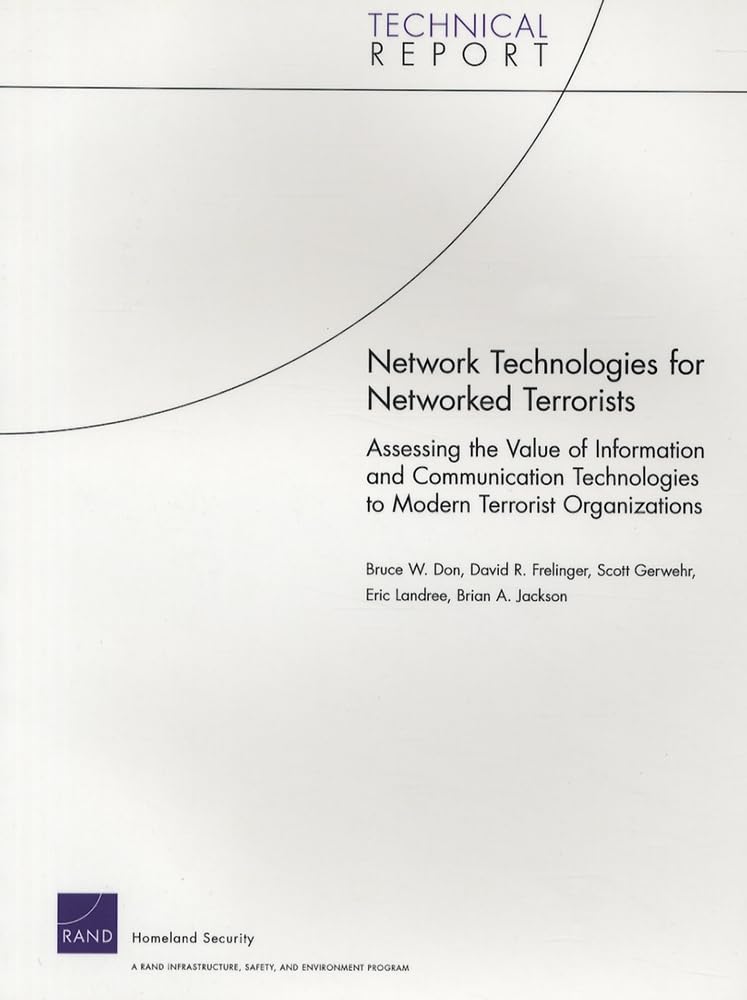 Network Technologies For Networked Terrorists: Assessing The Value Of Information And Communication Technologies To Modern Terro,Used