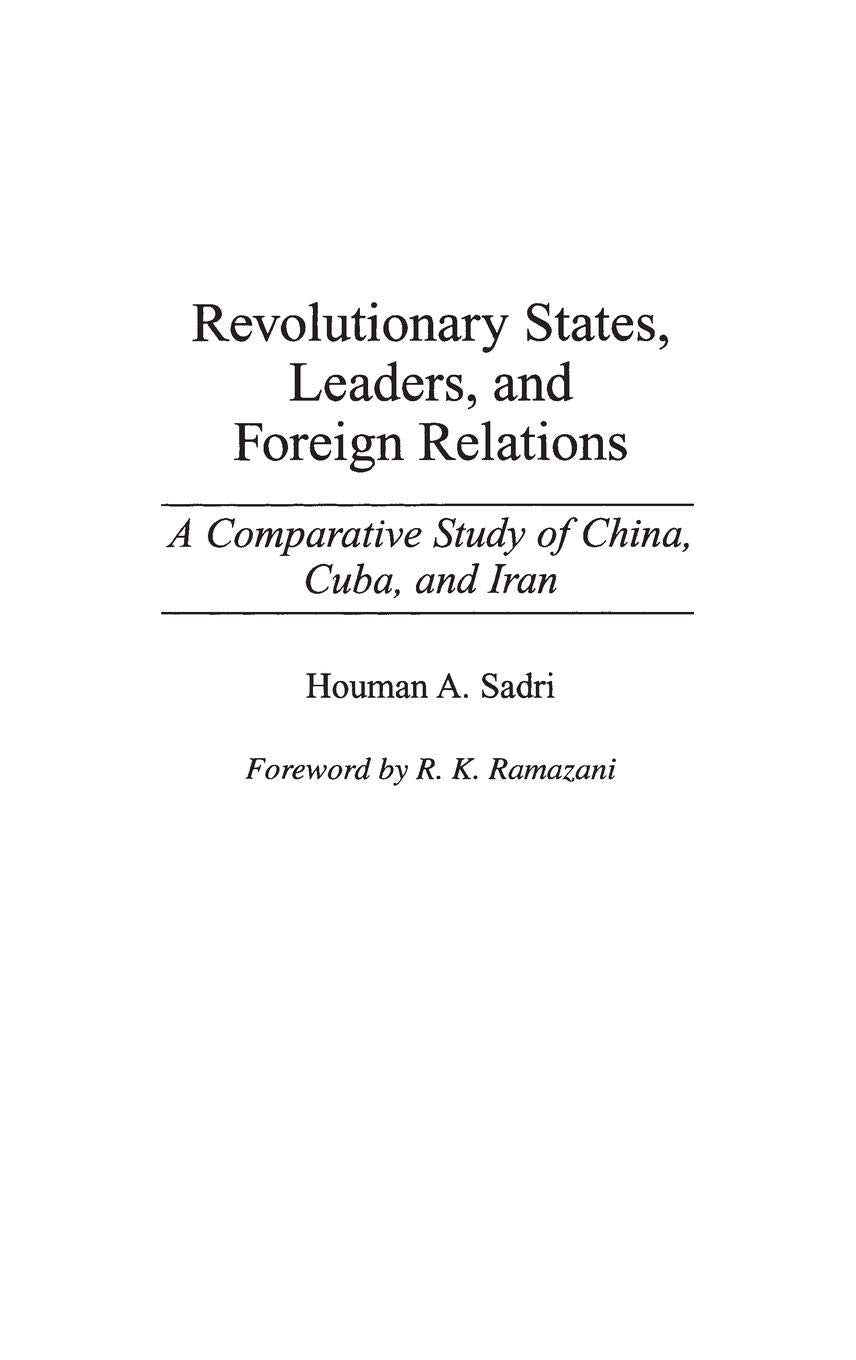 Revolutionary States, Leaders, and Foreign Relations: A Comparative Study of China, Cuba, and Iran,New