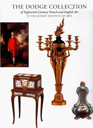 The Dodge Collection: EighteenthCentury French and English Art in the Detroit Institute of Arts,Used