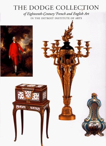 The Dodge Collection: EighteenthCentury French and English Art in the Detroit Institute of Arts,Used