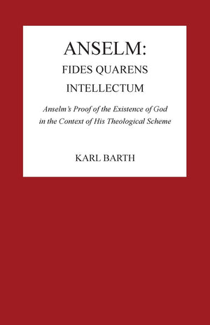 Anselm: Fides Quaerens Intellectum: Anselm'S Proof Of The Existence Of God In The Context Of His Theological Scheme (Pittsburgh