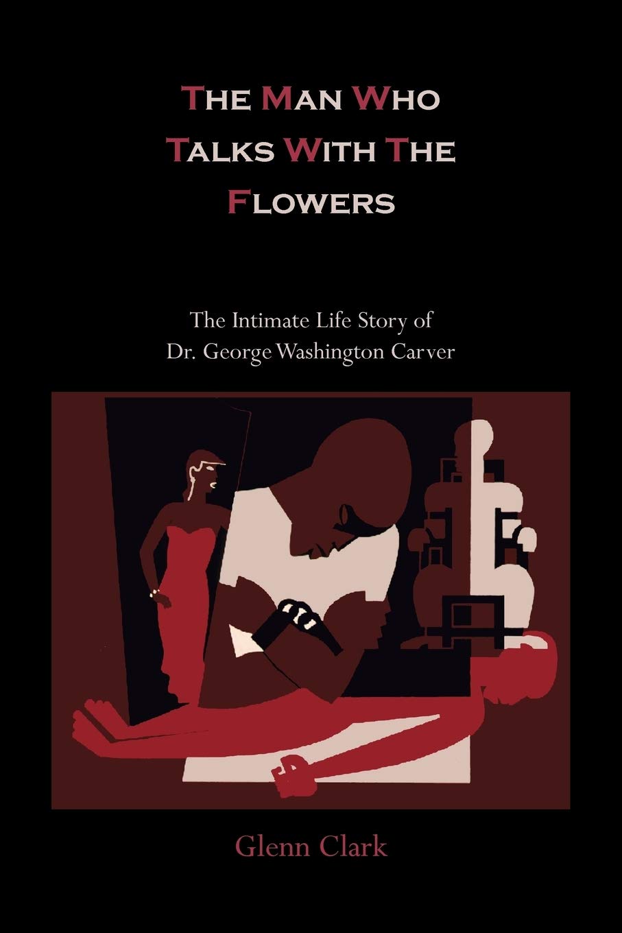 The Man Who Talks With The Flowers: The Intimate Life Story Of Dr. George Washington Carver,New