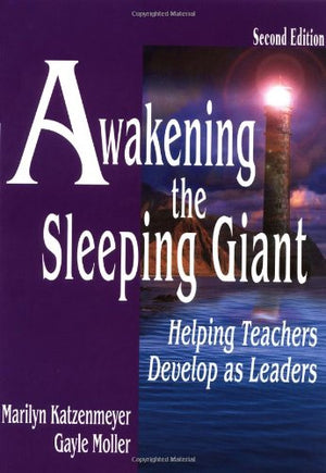 Awakening the Sleeping Giant: Helping Teachers Develop as Leaders,New