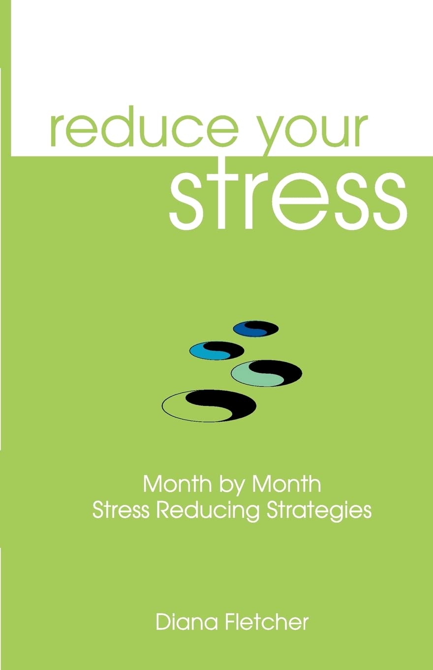 Reduce Your Stress Month By Month: Stress Reducing Strategies,Used