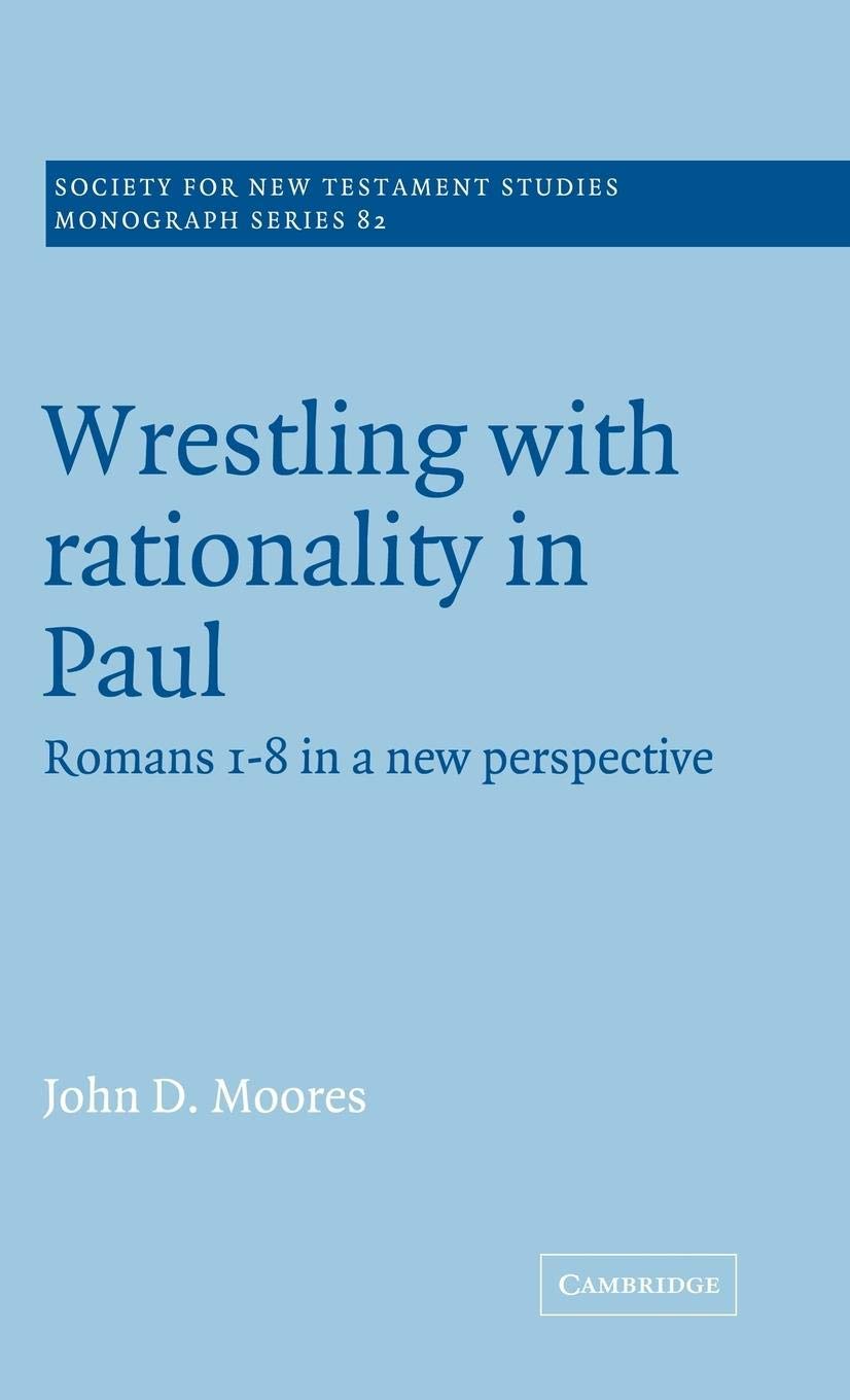 Wrestling with Rationality in Paul: Romans 18 in a New Perspective (Society for New Testament Studies Monograph Series, Series ,Used