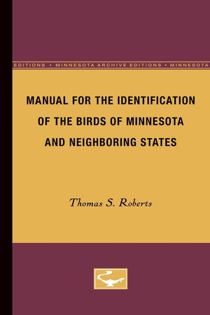 Manual For The Identification Of The Birds Of Minnesota And Neighboring States (Minnesota Archive Editions),Used