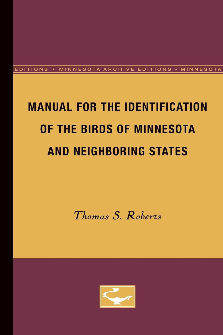 Manual For The Identification Of The Birds Of Minnesota And Neighboring States (Minnesota Archive Editions),Used