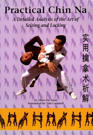 Practical Chin Na: A Detailed Analysis of the Art of Seizing and Locking,Used