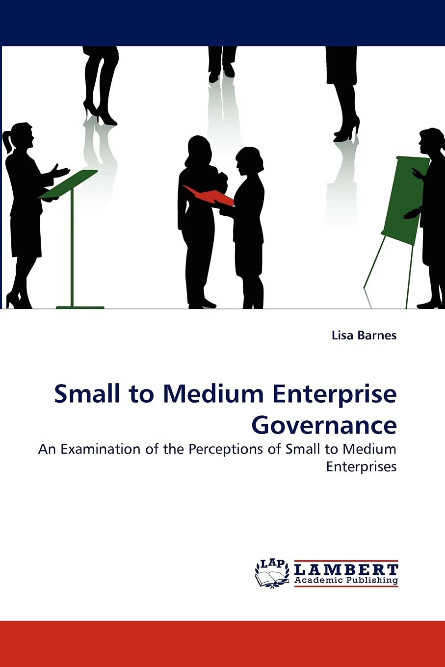 Small to Medium Enterprise Governance: An Examination of the Perceptions of Small to Medium Enterprises,Used