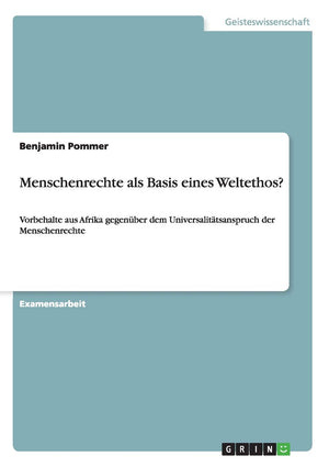 Menschenrechte Als Basis Eines Weltethos?: Vorbehalte Aus Afrika Gegenber Dem Universalittsanspruch Der Menschenrechte (German E,Used
