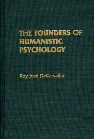 The Founders of Humanistic Psychology