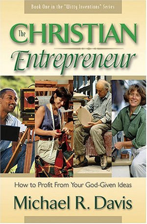 The Christian Entrepreneur: How To Profit From Your Godgiven Ideas,Used