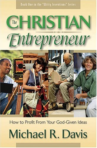 The Christian Entrepreneur: How To Profit From Your Godgiven Ideas,Used