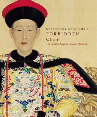 Splendors of China's Forbidden City: The Glorious Reign of Emperor Qianlong,Used