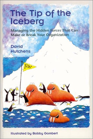 The Tip of the Iceberg: Managing the Hidden Forces That Can Make or Break Your Organization,Used