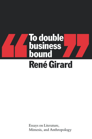 To Double Business Bound: Essays on Literature, Mimesis and Anthropology,Used