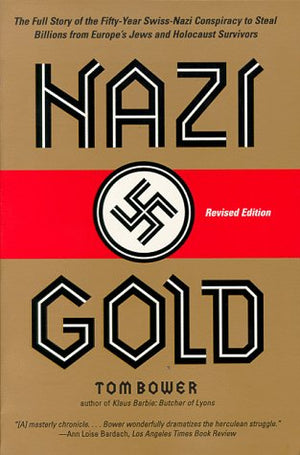 Nazi Gold: The Full Story of the FiftyYear SwissNazi Conspiracy to Steal Billions from Europe's Jews and Holocaust Survivors,Used