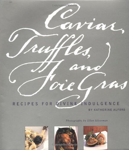 Caviar, Truffles, and Foie Gras: Recipes for Divine Indulgence,Used