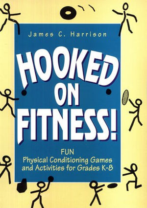 Hooked on Fitness!: Fun Physical Conditioning Games and Activities for Grade K8,Used