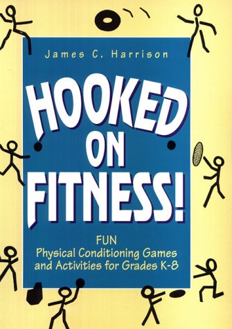 Hooked on Fitness!: Fun Physical Conditioning Games and Activities for Grade K8,Used