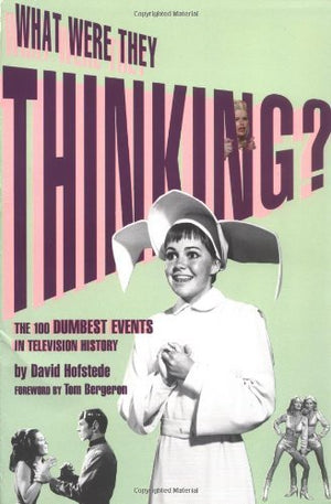 What Were They Thinking?: The 100 Dumbest Events In Television History,Used