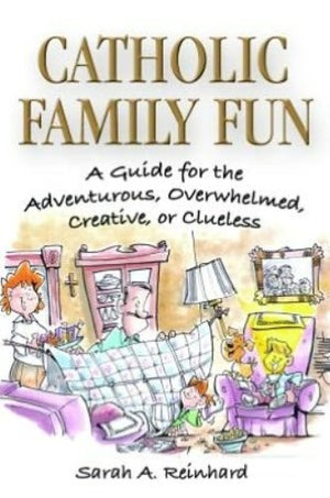 Catholic Family Fun: A Guide for the Adventurous, Overwhelmed, Creative, or Clueless,Used