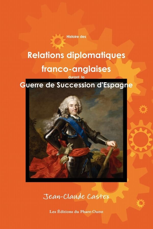 Histoire des Relations diplomatiques francoanglaises durant la Guerre de Succession d'Espagne (French Edition),Used
