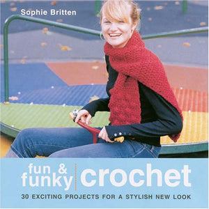 Fun & Funky Crochet: 30 Exciting Projects For A Stylish New Look,Used